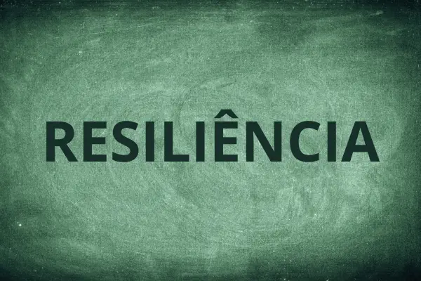 O Que É Resiliência? Descubra Como se Tornar uma Pessoa Resiliente